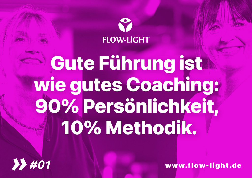 FLOW-LiGHT: Gute Führung ist wie gutes Coaching: 90% Persönlichkeit, 10% Methodik.