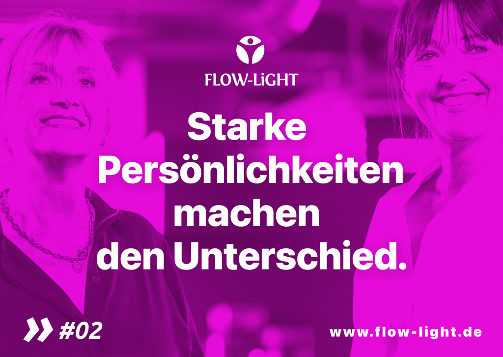 FLOW-LiGHT: Starke Persönlichkeiten machen den Unterschied.