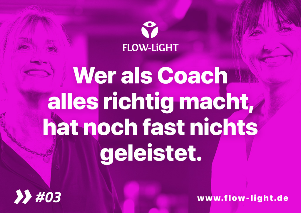 FLOW-LiGHT: Wer als Coach alles richtig macht, hat noch fast nichts geleistet.